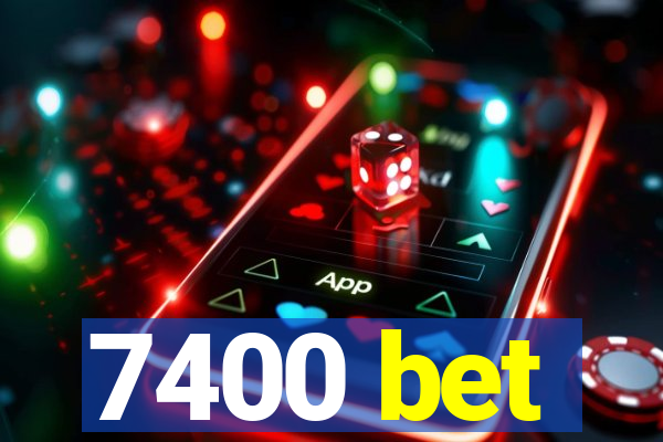 7400 bet